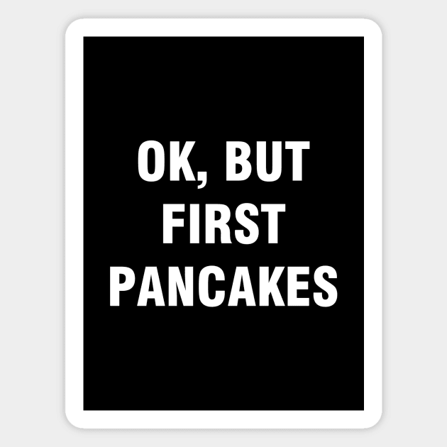 Ok but first pancakes Magnet by YiannisTees